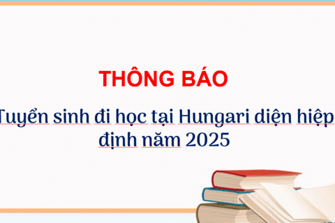 Thông báo:Tuyển sinh đi học tại Hungari theo diện hiệp định năm 2025