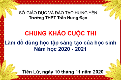 CHUNG KHẢO CUỘC THI Làm đồ dùng học tập sáng tạo của học sinh trường THPT Trần Hưng Đạo Năm học: 2020 – 2021