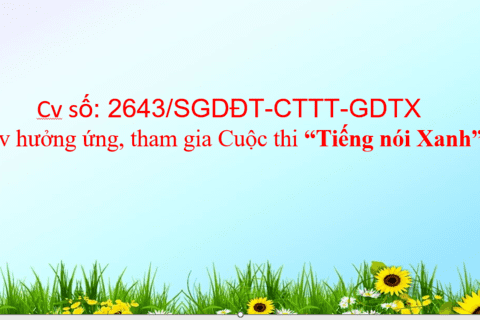 CV Số: 2643/SGDĐT-CTTT-GDTX V/v hưởng ứng, tham gia Cuộc thi “Tiếng nói Xanh”